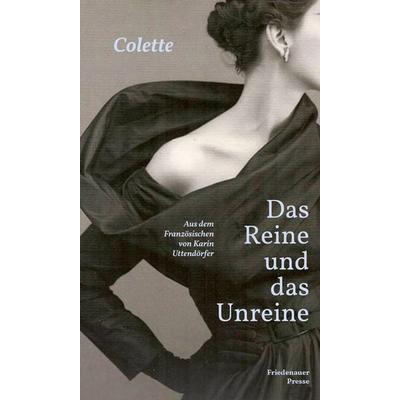 Das Reine und das Unreine, Gebundene Ausgabe von Colette, Friedenauer Presse, 978-3-7518-8069-5