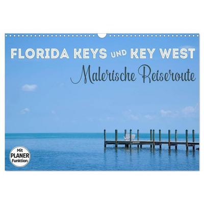 FLORIDA KEYS und KEY WEST Malerische Reiseroute (Wandkalender 2027 DIN A3 quer), CALVENDO Monatskalender