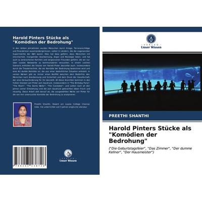 Harold Pinters Stücke als 'Komödien der Bedrohung'; Taschenbuch von Preethi Shanthi, Verlag Unser Wissen, 978-620-3-13872-6