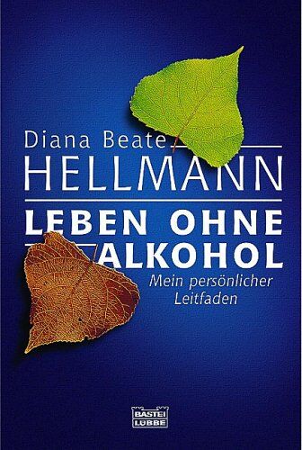 Hellmann, Diana Beate - Leben ohne Alkohol: Mein persönlicher Leitfaden - Preis vom 10.10.2026 11:48:34 h