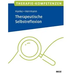 Therapie-Kompetenzen Therapeutische Selbstreflexion, Ratgeber von Theresa Sophie Hanke, Kristin Tania Herrmann