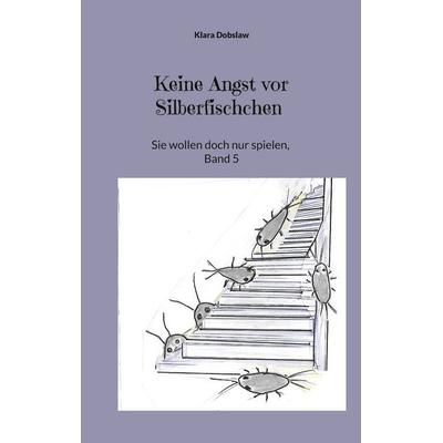 Keine Angst vor Silberfischchen, Taschenbuch von Klara Dobslaw, BoD – Books on Demand, 978-3-695-19962-4