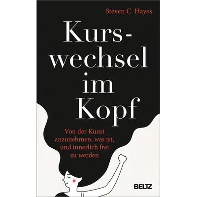 Kurswechsel im Kopf, Gebundene Ausgabe von Steven C. Hayes, Beltz Verlagsgruppe GmbH & Co. KG, 978-3-407-86447-5