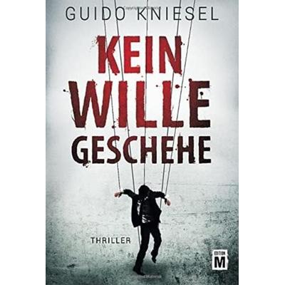 Kein Wille geschehe, Taschenbuch von Guido Kniesel, Edition M, 978-1-5420-4697-8