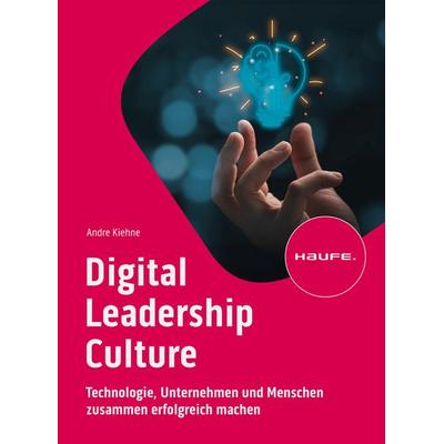 Digital Leadership Culture, Taschenbuch von Andre Kiehne, Haufe-Lexware, 978-3-648-18055-6