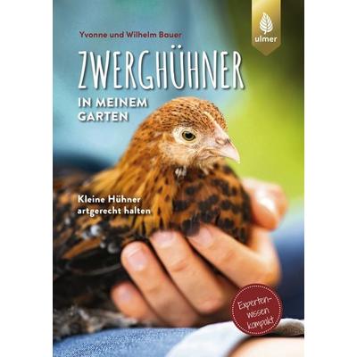Zwerghühner in meinem Garten, Taschenbuch von Wilhelm Bauer,Yvonne Bauer, Verlag Eugen Ulmer, 978-3-8186-1173-6