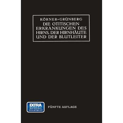 Die Otitischen Erkrankungen des Hirns, der Hirnhäute und der Blutleiter, Taschenbuch von Otto Körner,Karl Grünberg, Bergmann, J F, 978-3-662-29861-9