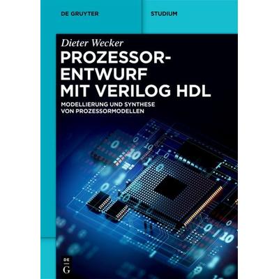Prozessorentwurf mit Verilog HDL, Taschenbuch von Dieter Wecker, De Gruyter, 978-3-11-071782-2