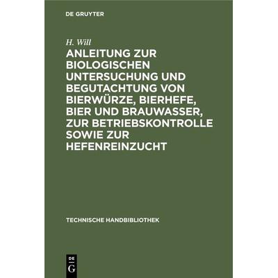 Anleitung zur biologischen Untersuchung und Begutachtung von Bierwürze, Bierhefe, Bier und Brauwasser, zur Betriebskontrolle sowie zur Hefenreinzucht,