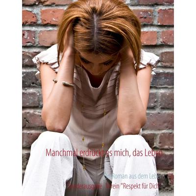 Manchmal erdrückt es mich, das Leben, Gebundene Ausgabe von Karin Pfolz, BoD – Books on Demand, 978-3-7322-9587-6