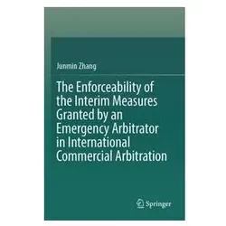 The Enforceability of the Interim Measures Granted by an Emergency Arbitrator in, Fachbücher von Junmin Zhang