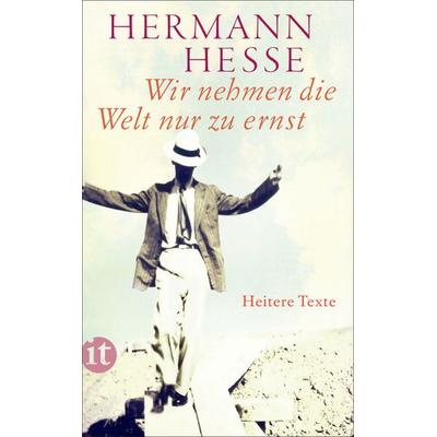 Wir nehmen die Welt nur zu ernst, Taschenbuch von Hermann Hesse, Insel, 978-3-458-36378-1