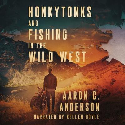 Honkytonks and Fishing in the Wild West - Aaron C. Anderson, Audio, 9781959162933