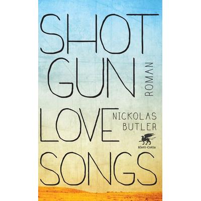 Shotgun Lovesongs, Gebundene Ausgabe von Nickolas Butler, Klett Cotta