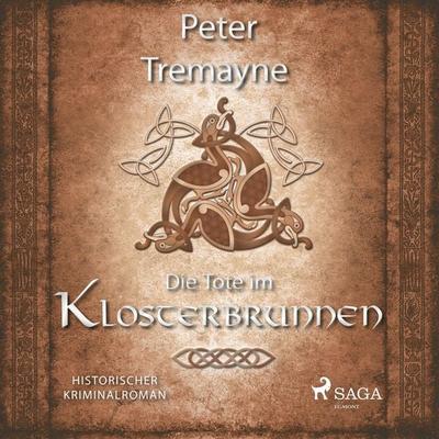 Die Tote im Klosterbrunnen - Historischer Kriminalroman - Peter Tremayne, Audio, 9783946180012