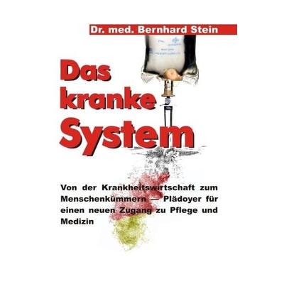 Das kranke System, Gebundene Ausgabe von Bernhard Stein, Tredition, 978-3-8495-9795-5