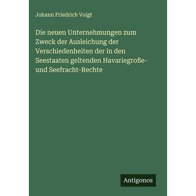 Die neuen Unternehmungen zum Zweck der Ausleichung der Verschiedenheiten der in den Seestaaten geltenden Havariegroße- und Seefracht-Rechte, Gebundene
