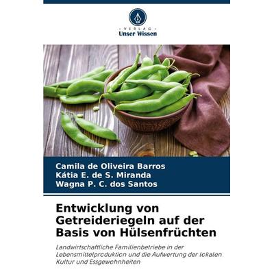 Entwicklung von Getreideriegeln auf der Basis von Hülsenfrüchten, Taschenbuch von Camila de Oliveira Barros,Kátia E. de S. Miranda,Wagna P. C. dos
