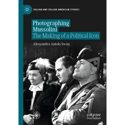 Photographing Mussolini, Fachbücher von Alessandra Antola Swan
