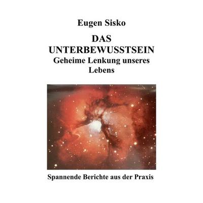 Lebensmanagement-Geheimnisse / Das Unterbewusstsein, Taschenbuch von Eugen Sisko, Epubli, 978-3-7598-0277-4