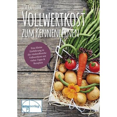 Vollwertkost zum Kennenlernen, Geheftet von Ilse Gutjahr, Emu-Verlags- und Vertriebsgesellschaft Ernährung-Medizin-Umwelt, 978-3-89189-075-2