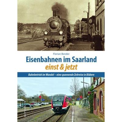 Eisenbahnen im Saarland einst und jetzt, Gebundene Ausgabe von Florian Bender, Sutton, 978-3-96303-339-1