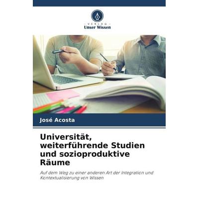 Universität, weiterführende Studien und sozioproduktive Räume, Taschenbuch von José Acosta, Verlag Unser Wissen, 978-620-6-20680-4