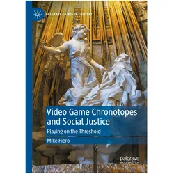 Video Game Chronotopes and Social Justice, Fachbücher von Mike Piero