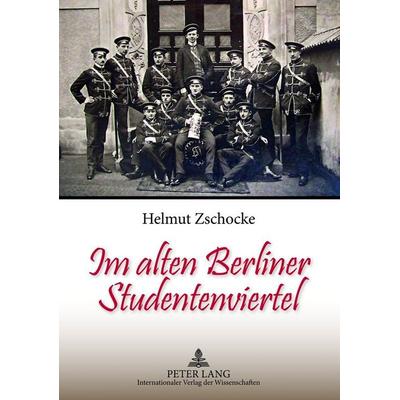 Im alten Berliner Studentenviertel, Taschenbuch von Helmut Zschocke, Peter Lang GmbH, Internationaler Verlag der Wissenschaften, 978-3-631-60606-3