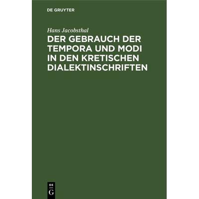 Der Gebrauch der Tempora und Modi in den kretischen Dialektinschriften, Gebundene Ausgabe von Hans Jacobsthal, De Gruyter Oldenbourg,