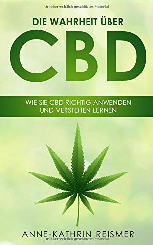 Anne-Kathrin Reismer - Die Wahrheit über CBD: Wie Sie CBD richtig anwenden und verstehen lernen - Preis vom 09.10.2026 07:28:09 h
