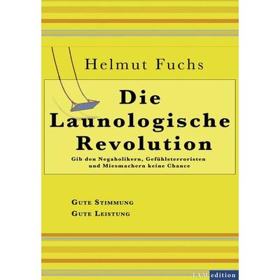 Die Launologische Revolution, Taschenbuch von Helmut Fuchs,Andreas Huber, BoD – Books on Demand, 978-3-8448-5478-7