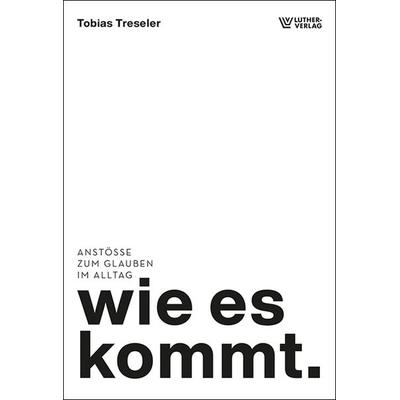 Wie es kommt., Taschenbuch von Tobias Treseler, Luther-Verlag