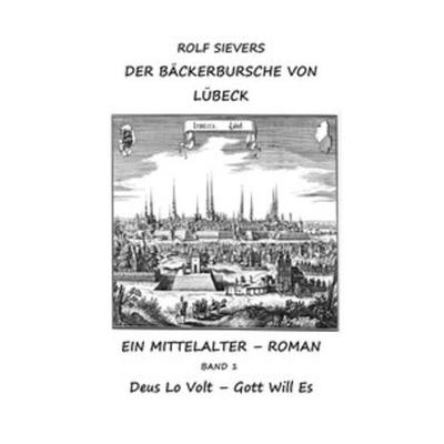 Der Bäckerbursche von Lübeck Band 1, Taschenbuch von Rolf Sievers, Epubli, 978-3-7467-5116-0