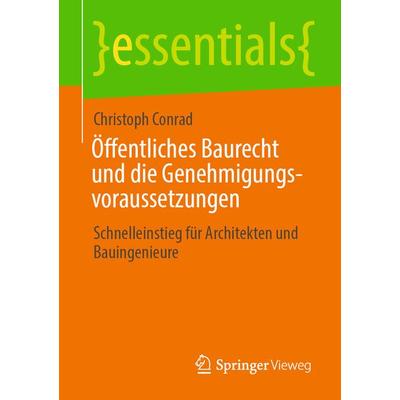 Öffentliches Baurecht und die Genehmigungsvoraussetzungen, Taschenbuch von Christoph Conrad, Springer Fachmedien Wiesbaden GmbH, 978-3-658-30588-8