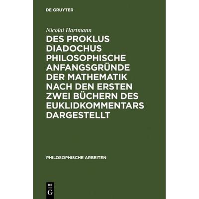 Des Proklus Diadochus philosophische Anfangsgründe der Mathematik nach den ersten zwei Büchern des Euklidkommentars dargestellt, Gebundene Ausgabe von