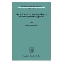 Die Bedeutung der Potentialfaktoren für die Unternehmungspolitik., Fachbücher von Ernst-Egon Bruhn