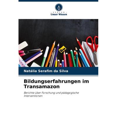 Bildungserfahrungen im Transamazon, Taschenbuch von Natália Serafim da Silva, Verlag Unser Wissen, 978-620-7-79895-7