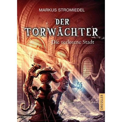 Der Torwächter - Die verlorene Stadt, Gebundene Ausgabe von Markus Stromiedel, Dressler