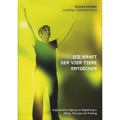 Die Kraft der vier Tiere entdecken, Taschenbuch von Gertrud Schröder, BoD – Books on Demand, 978-3-7448-1961-9
