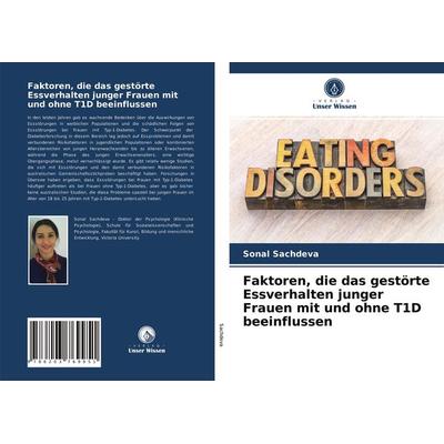 Faktoren, die das gestörte Essverhalten junger Frauen mit und ohne T1D beeinflussen, Taschenbuch von Sonal Sachdeva, Verlag Unser Wissen,