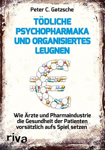 Gotzsche, Peter C - Tödliche Psychopharmaka und organisiertes Leugnen: Wie Ärzte und Pharmaindustrie die Gesundheit der Patienten vorsätzlich aufs Spiel setzen - Preis vom 09.10.2026 07:28:09 h