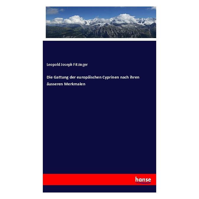 Hansebooks Die Gattung der europäischen Cyprinen nach ihren äusseren Merkmalen (Deutsch, Softcover, Leopold Joseph Fitzinger) (40611181)