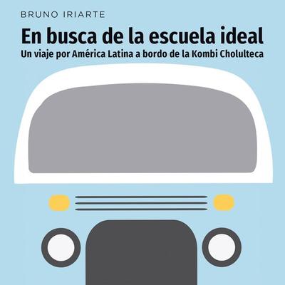 En busca de la escuela ideal. Un viaje por América Latina a bordo de la Kombi Cholulteca - Bruno Iriarte, Audio, 9789179734367