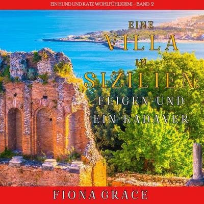 Eine Villa in Sizilien: Feigen und ein Kadaver (Ein Hund und Katz Wohlfühlkrimi – Band 2) - Fiona Grace, Audio, 9781094335148