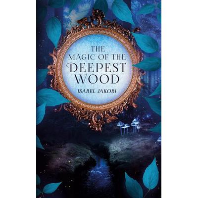 The magic of the deepest wood, Taschenbuch von Isabel Jakobi, BoD – Books on Demand, 978-3-7534-5764-2