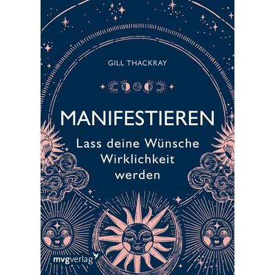 Manifestieren – Lass deine Wünsche Wirklichkeit werden, Taschenbuch von Gill Thackray, Mvg, 978-3-7474-0511-6