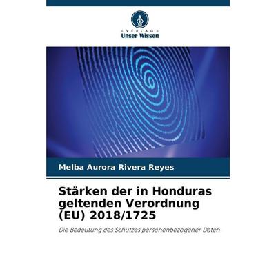 Stärken der in Honduras geltenden Verordnung (EU) 2018/1725, Taschenbuch von Melba Aurora Rivera Reyes, Verlag Unser Wissen, 978-620-8-98547-9