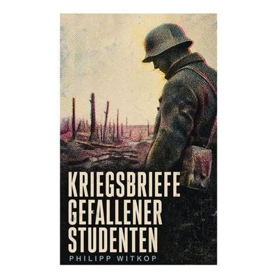 Kriegsbriefe gefallener Studenten, Taschenbuch von Philipp Witkop, Bookwire, 978-80-285-3186-7