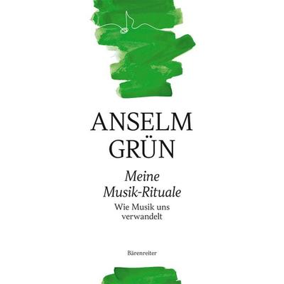 Meine Musik-Rituale, Gebundene Ausgabe von Pater Anselm Grün, Bärenreiter